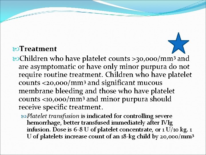  Treatment Children who have platelet counts >30, 000/mm 3 and are asymptomatic or