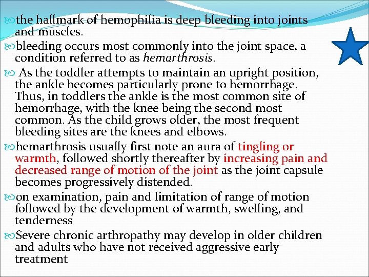  the hallmark of hemophilia is deep bleeding into joints and muscles. bleeding occurs