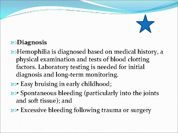  Diagnosis Hemophilia is diagnosed based on medical history, a physical examination and tests