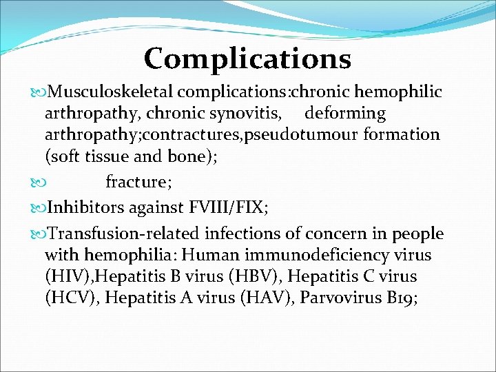 Complications Musculoskeletal complications: chronic hemophilic arthropathy, chronic synovitis, deforming arthropathy; contractures, pseudotumour formation (soft