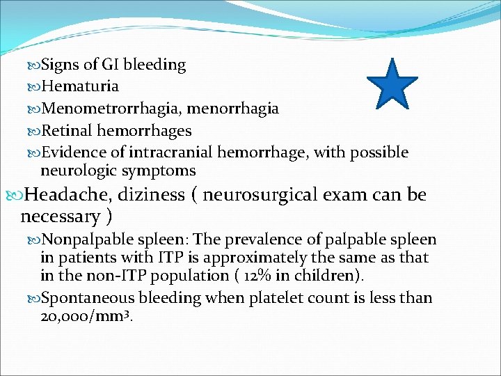  Signs of GI bleeding Hematuria Menometrorrhagia, menorrhagia Retinal hemorrhages Evidence of intracranial hemorrhage,