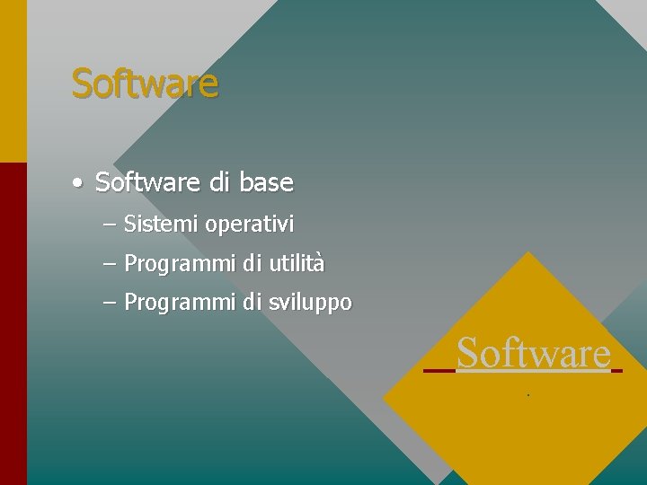 Software • Software di base – Sistemi operativi – Programmi di utilità – Programmi