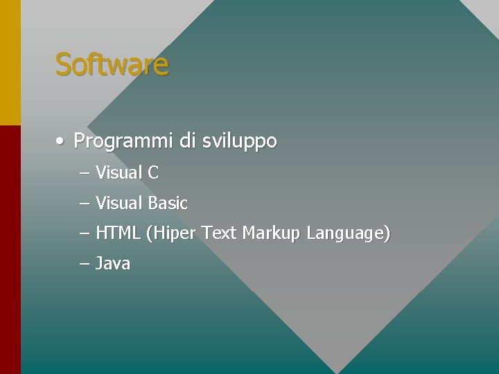 Software • Programmi di sviluppo – Visual C – Visual Basic – HTML (Hiper