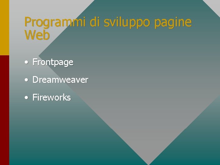 Programmi di sviluppo pagine Web • Frontpage • Dreamweaver • Fireworks 