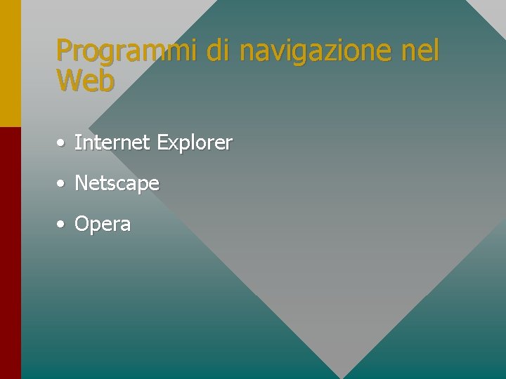 Programmi di navigazione nel Web • Internet Explorer • Netscape • Opera 