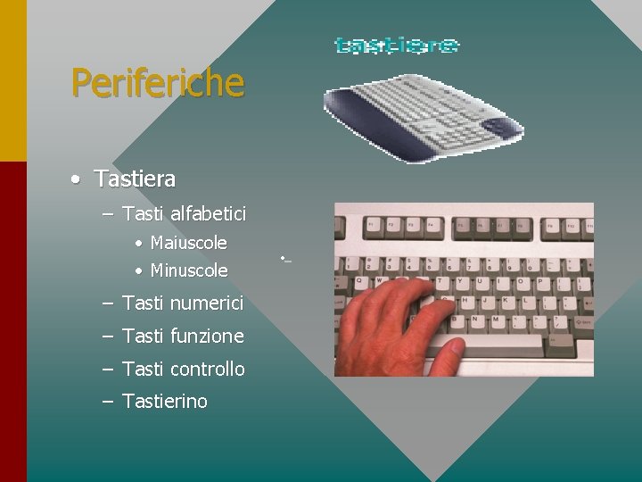 Periferiche • Tastiera – Tasti alfabetici • Maiuscole • Minuscole – Tasti numerici –