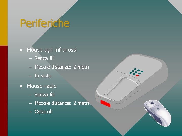 Periferiche • Mouse agli infrarossi – Senza fili – Piccole distanze: 2 metri –