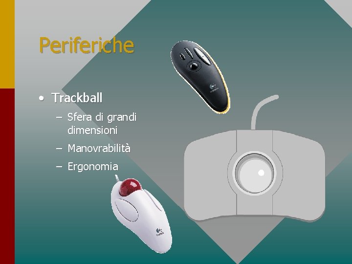 Periferiche • Trackball – Sfera di grandi dimensioni – Manovrabilità – Ergonomia 