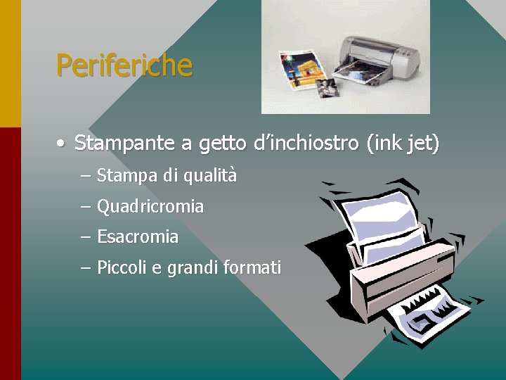 Periferiche • Stampante a getto d’inchiostro (ink jet) – Stampa di qualità – Quadricromia