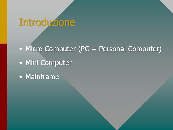 Introduzione • Micro Computer (PC = Personal Computer) • Mini Computer • Mainframe 