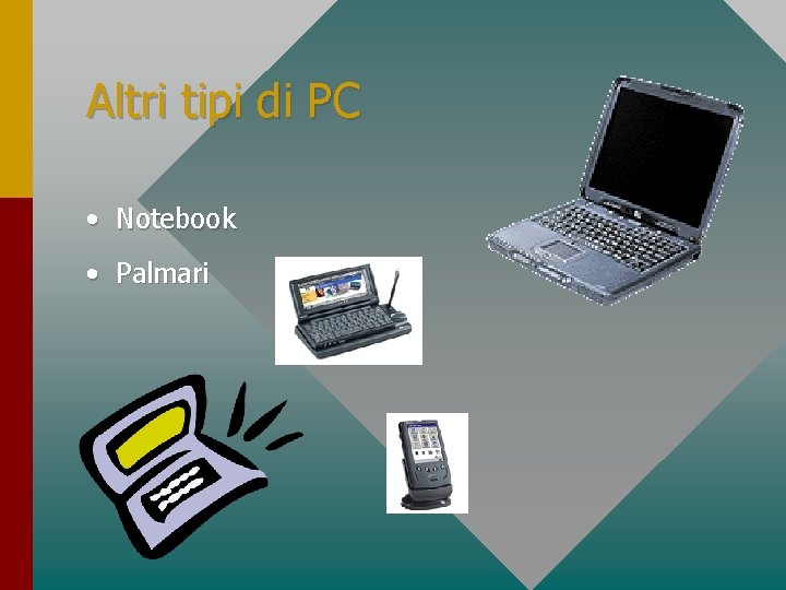 Altri tipi di PC • Notebook • Palmari 