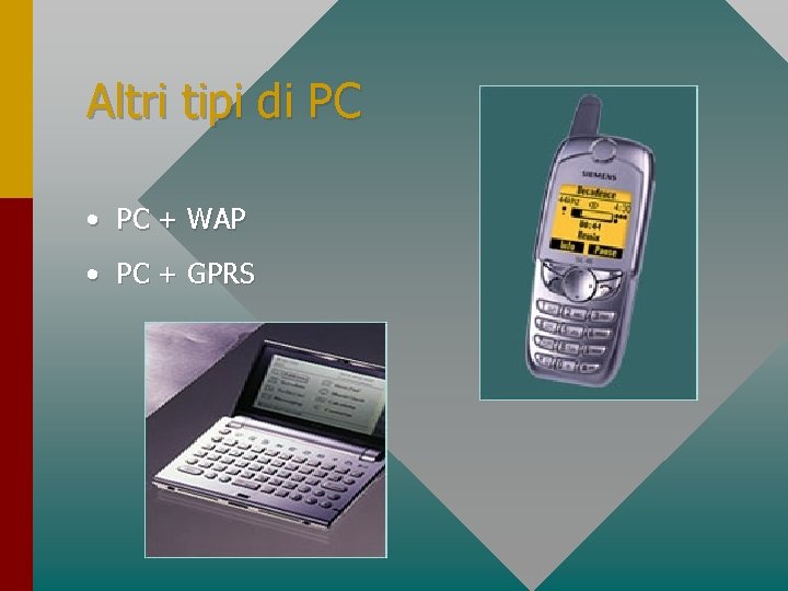 Altri tipi di PC • PC + WAP • PC + GPRS 