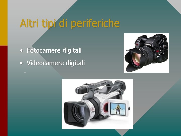 Altri tipi di periferiche • Fotocamere digitali • Videocamere digitali 