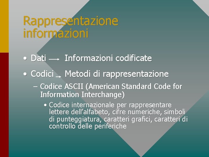 Rappresentazione informazioni • Dati Informazioni codificate • Codici Metodi di rappresentazione – Codice ASCII