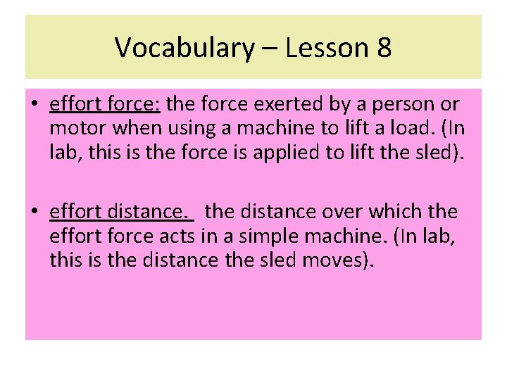 Vocabulary – Lesson 8 • effort force: the force exerted by a person or