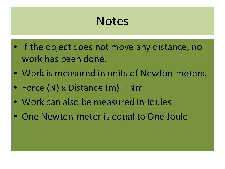 Notes • If the object does not move any distance, no work has been