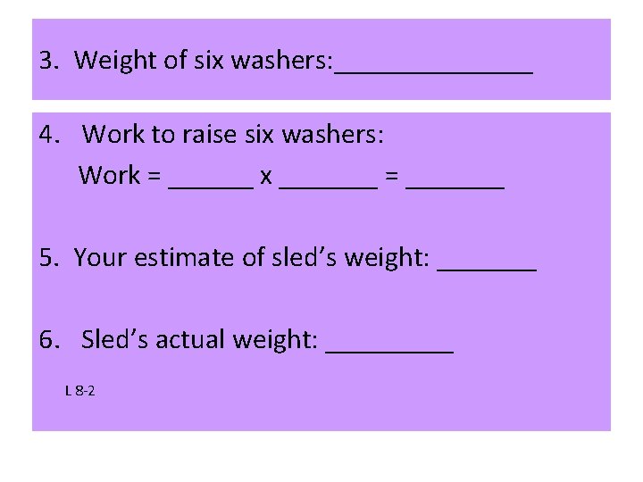 3. Weight of six washers: _______ 4. Work to raise six washers: Work =