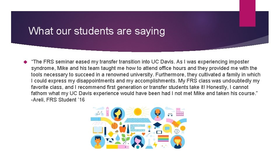 What our students are saying “The FRS seminar eased my transfer transition into UC