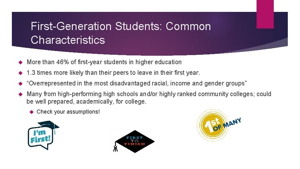 First-Generation Students: Common Characteristics More than 46% of first-year students in higher education 1.