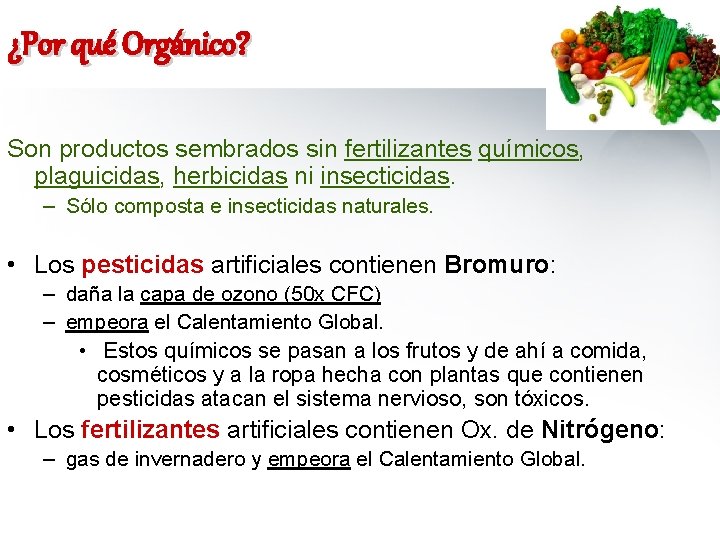 ¿Por qué Orgánico? Son productos sembrados sin fertilizantes químicos, plaguicidas, herbicidas ni insecticidas. –