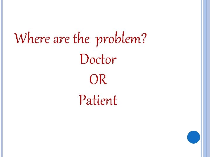 Where are the problem? Doctor OR Patient 