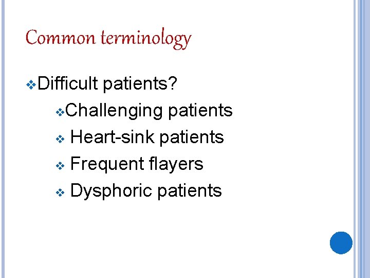 Common terminology v. Difficult patients? v. Challenging patients v Heart-sink patients v Frequent flayers