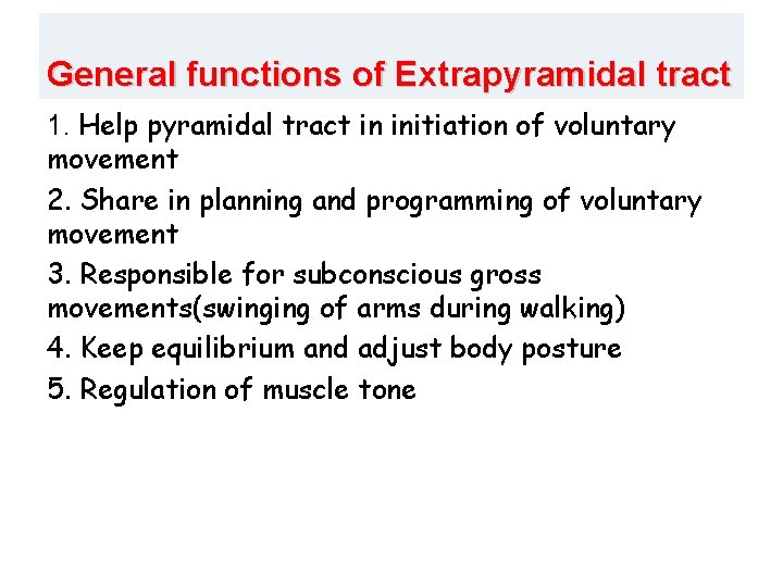 General functions of Extrapyramidal tract 1. Help pyramidal tract in initiation of voluntary movement