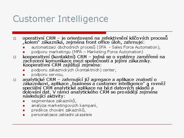 Customer Intelligence o operativní CRM – je orientované na zefektivnění klíčových procesů „kolem“ zákazníka,