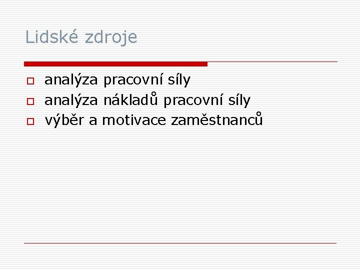 Lidské zdroje o o o analýza pracovní síly analýza nákladů pracovní síly výběr a