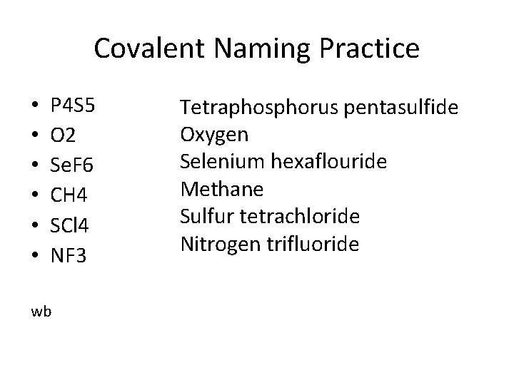 Covalent Naming Practice • • • P 4 S 5 O 2 Se. F