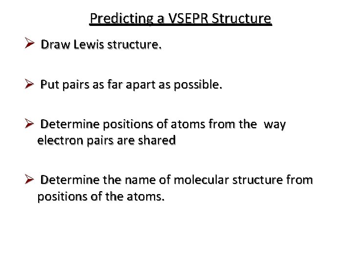 Predicting a VSEPR Structure Ø Draw Lewis structure. Ø Put pairs as far apart