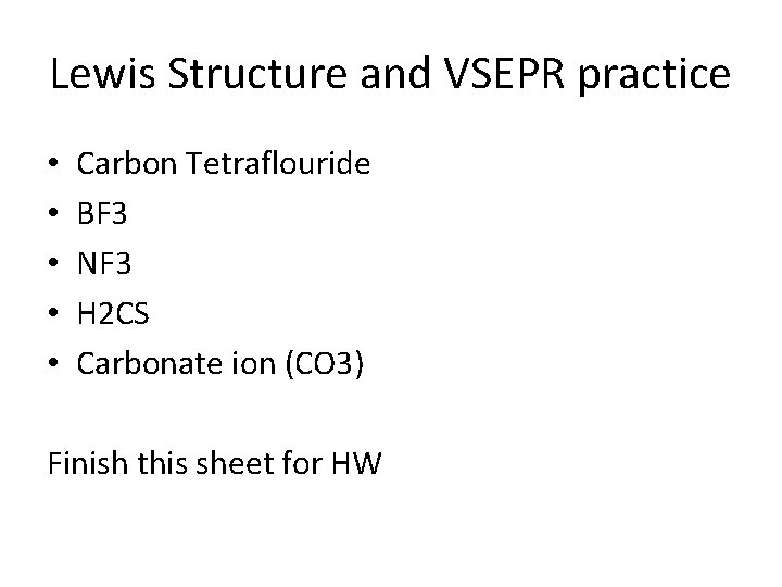 Lewis Structure and VSEPR practice • • • Carbon Tetraflouride BF 3 NF 3