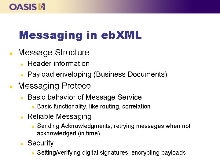 Messaging in eb. XML n Message Structure l l n Header information Payload enveloping