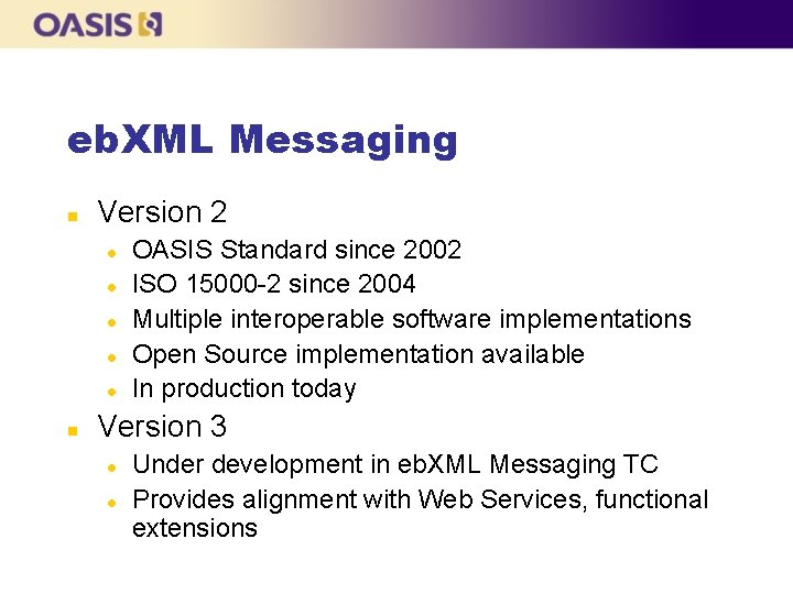 eb. XML Messaging n Version 2 l l l n OASIS Standard since 2002