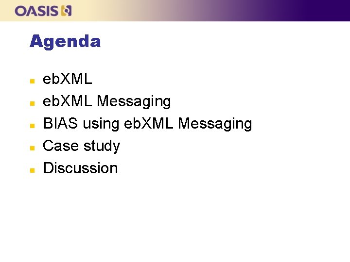 Agenda n n n eb. XML Messaging BIAS using eb. XML Messaging Case study