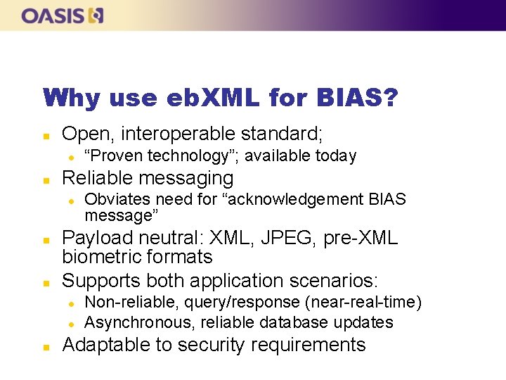 Why use eb. XML for BIAS? n Open, interoperable standard; l n Reliable messaging