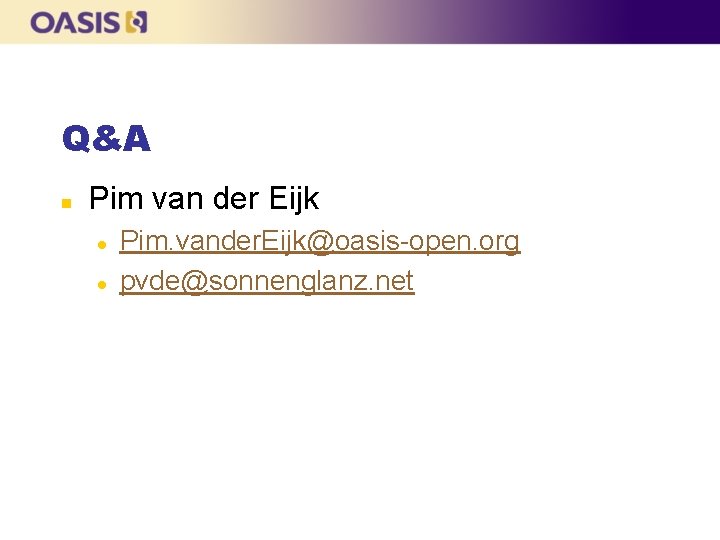 Q&A n Pim van der Eijk l l Pim. vander. Eijk@oasis-open. org pvde@sonnenglanz. net