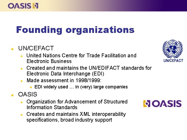 Founding organizations n UN/CEFACT l l l United Nations Centre for Trade Facilitation and