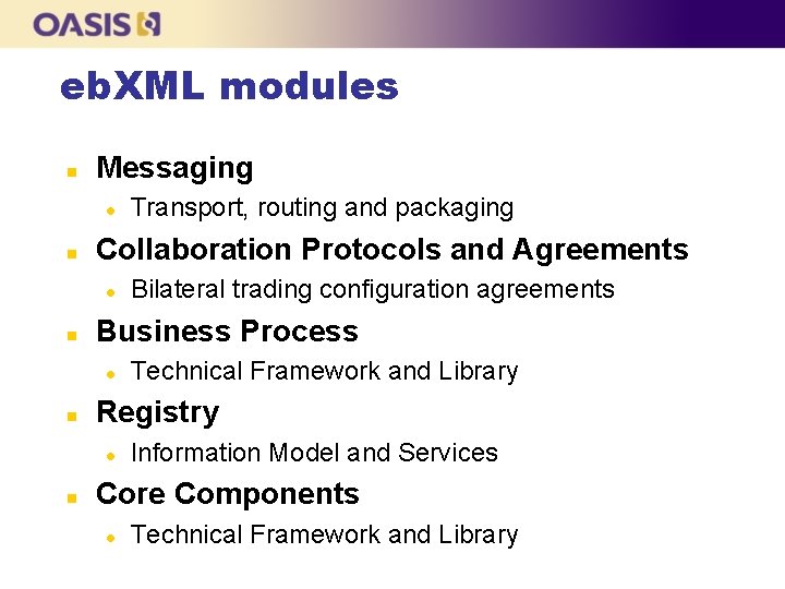 eb. XML modules n Messaging l n Collaboration Protocols and Agreements l n Technical