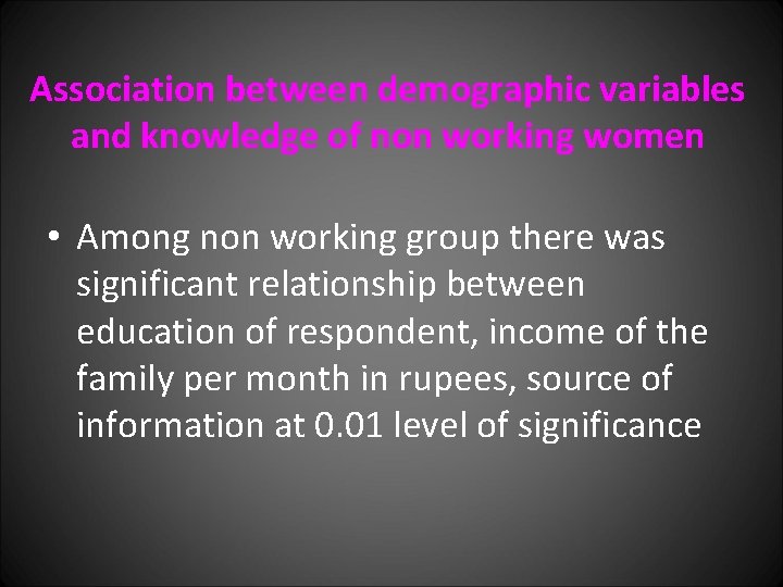 Association between demographic variables and knowledge of non working women • Among non working