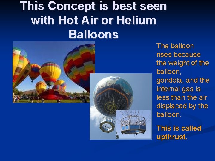 This Concept is best seen with Hot Air or Helium Balloons The balloon rises