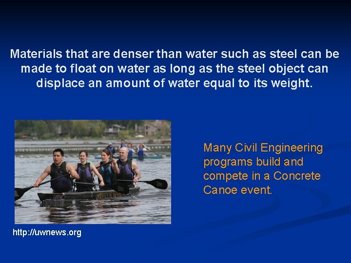 Materials that are denser than water such as steel can be made to float