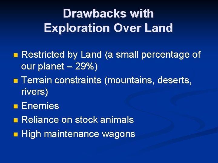 Drawbacks with Exploration Over Land Restricted by Land (a small percentage of our planet