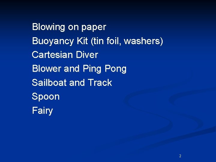 Blowing on paper Buoyancy Kit (tin foil, washers) Cartesian Diver Blower and Ping Pong