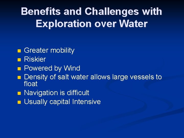 Benefits and Challenges with Exploration over Water n n n Greater mobility Riskier Powered