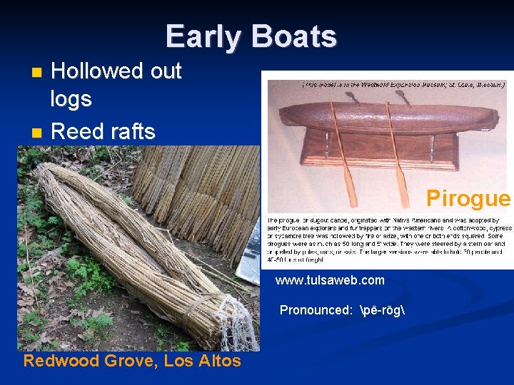 Early Boats Hollowed out logs n Reed rafts n Pirogue www. tulsaweb. com Pronounced:
