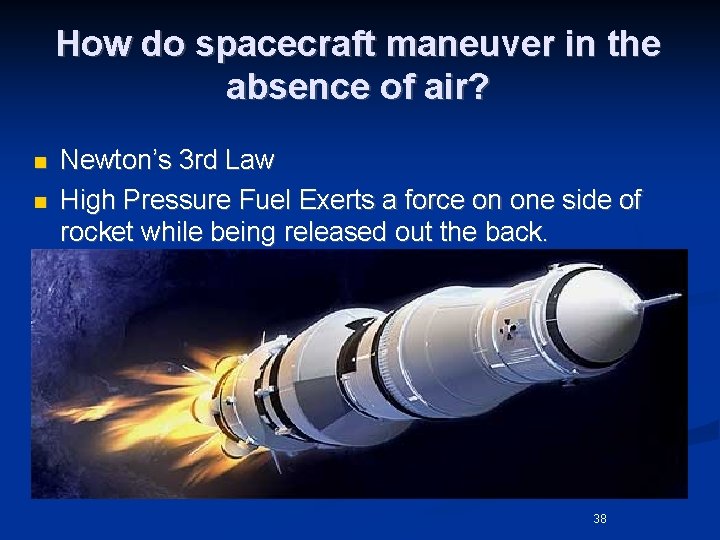 How do spacecraft maneuver in the absence of air? n n Newton’s 3 rd