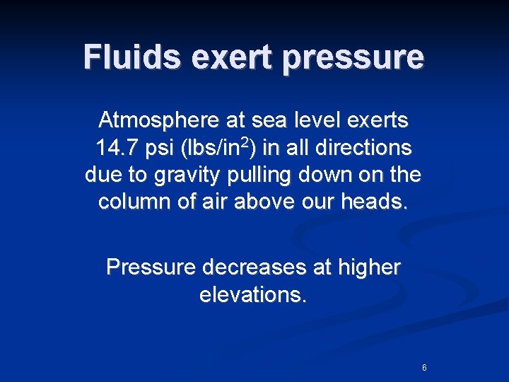 Fluids exert pressure Atmosphere at sea level exerts 14. 7 psi (lbs/in 2) in