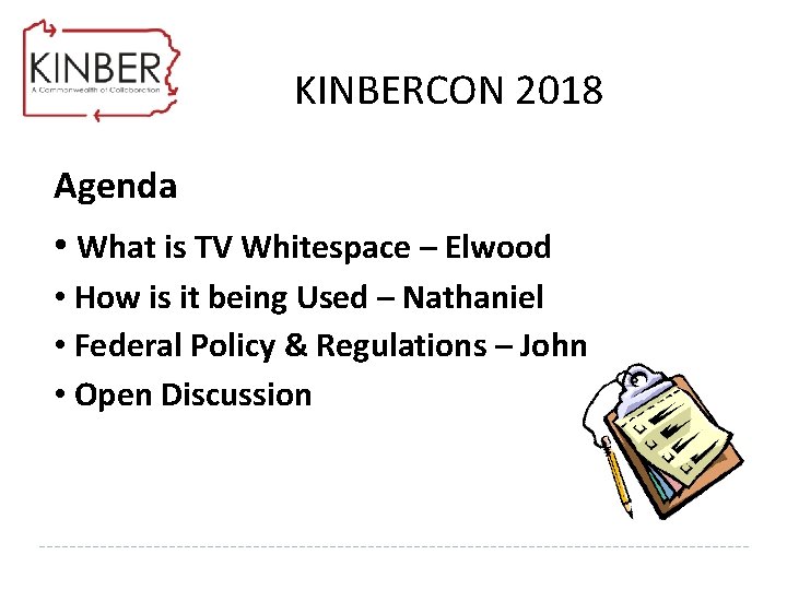 KINBERCON 2018 Agenda • What is TV Whitespace – Elwood • How is it