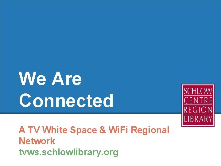 We Are Connected A TV White Space & Wi. Fi Regional Network tvws. schlowlibrary.